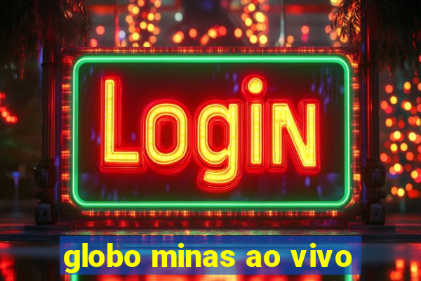 globo minas ao vivo